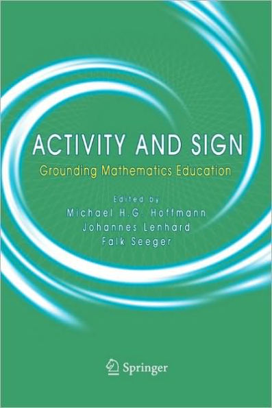 Activity and Sign: Grounding Mathematics Education / Edition 1