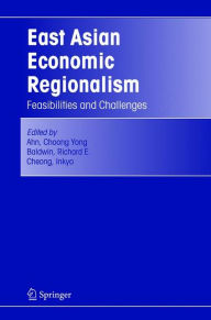 Title: East Asian Economic Regionalism: Feasibilities and Challenges, Author: Choong Yong Ahn