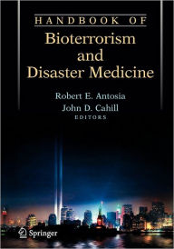 Title: Handbook of Bioterrorism and Disaster Medicine / Edition 1, Author: Robert Antosia