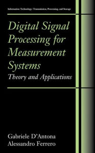 Title: Digital Signal Processing for Measurement Systems: Theory and Applications / Edition 1, Author: Gabriele D'Antona