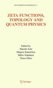 Title: Zeta Functions, Topology and Quantum Physics / Edition 1, Author: Takashi Aoki
