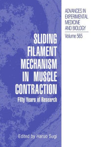 Title: Sliding Filament Mechanism in Muscle Contraction: Fifity Years of Research / Edition 1, Author: Haruo Sugi