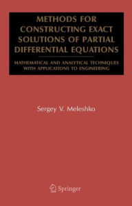 Title: Methods for Constructing Exact Solutions of Partial Differential Equations: Mathematical and Analytical Techniques with Applications to Engineering / Edition 1, Author: Sergey V. Meleshko