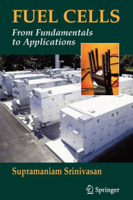 Title: Fuel Cells: From Fundamentals to Applications / Edition 1, Author: Supramaniam Srinivasan