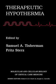 Title: Therapeutic Hypothermia / Edition 1, Author: Samuel Tisherman