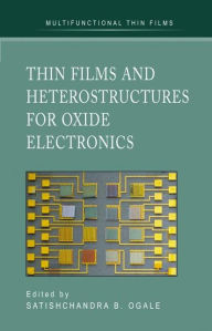 Title: Thin Films and Heterostructures for Oxide Electronics / Edition 1, Author: Satishchandra B. Ogale