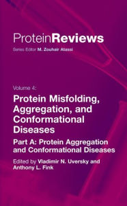 Title: Protein Misfolding, Aggregation and Conformational Diseases: Part A: Protein Aggregation and Conformational Diseases / Edition 1, Author: Vladimir N. Uversky