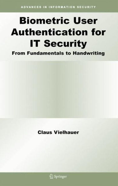 Biometric User Authentication for IT Security: From Fundamentals to Handwriting / Edition 1