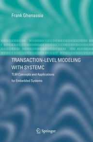 Title: Transaction-Level Modeling with SystemC: TLM Concepts and Applications for Embedded Systems / Edition 1, Author: Frank Ghenassia