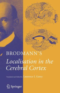 Title: Brodmann's: Localisation in the Cerebral Cortex / Edition 1, Author: K. Brodmann