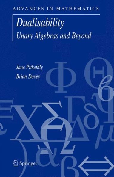 Dualisability: Unary Algebras and Beyond / Edition 1