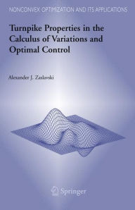Title: Turnpike Properties in the Calculus of Variations and Optimal Control / Edition 1, Author: Alexander J. Zaslavski