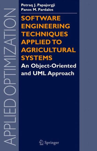 Software Engineering Techniques Applied to Agricultural Systems: An Object-Oriented and UML Approach / Edition 1