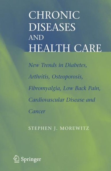 Chronic Diseases and Health Care: New Trends in Diabetes, Arthritis, Osteoporosis, Fibromyalgia, Low Back Pain, Cardiovascular Disease, and Cancer / Edition 1