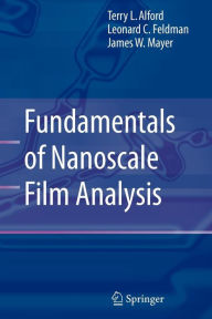 Title: Fundamentals of Nanoscale Film Analysis / Edition 1, Author: Terry L. Alford