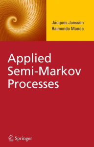 Title: Applied Semi-Markov Processes / Edition 1, Author: Jacques Janssen