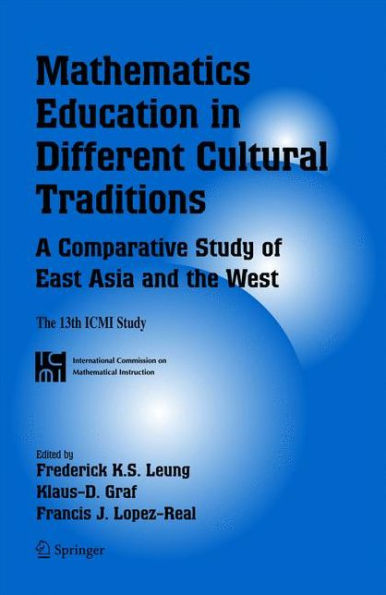 Mathematics Education in Different Cultural Traditions- A Comparative Study of East Asia and the West: The 13th ICMI Study / Edition 1