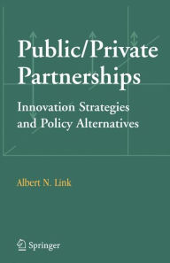 Title: Public/Private Partnerships: Innovation Strategies and Policy Alternatives / Edition 1, Author: Albert N. Link