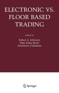 Title: Electronic vs. Floor Based Trading, Author: Robert A. Schwartz