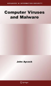 Title: Computer Viruses and Malware / Edition 1, Author: John Aycock