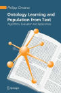 Ontology Learning and Population from Text: Algorithms, Evaluation and Applications / Edition 1