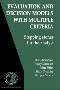 Title: Evaluation and Decision Models with Multiple Criteria: Stepping stones for the analyst / Edition 1, Author: Denis Bouyssou