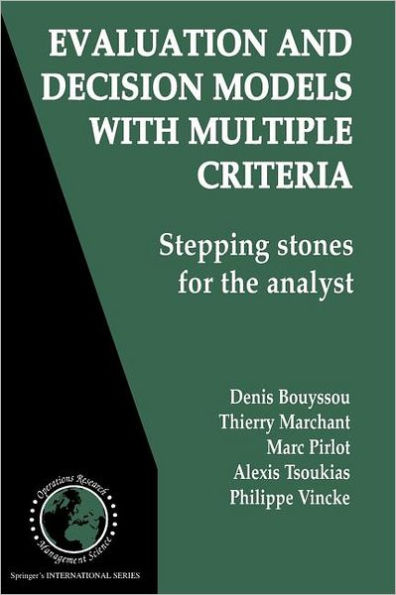 Evaluation and Decision Models with Multiple Criteria: Stepping stones for the analyst / Edition 1