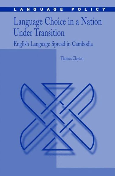 Language Choice in a Nation Under Transition: English Language Spread in Cambodia / Edition 1