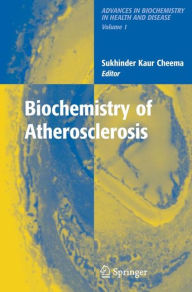 Title: Biochemistry of Atherosclerosis / Edition 1, Author: Sukhinder C. Kaur