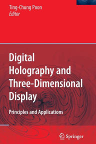 Title: Digital Holography and Three-Dimensional Display: Principles and Applications / Edition 1, Author: Ting-Chung Poon