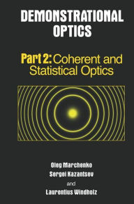 Title: Demonstrational Optics: Part 2, Coherent and Statistical Optics / Edition 1, Author: Oleg Marchenko