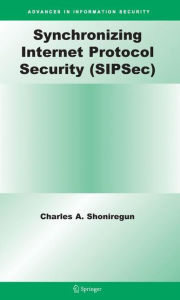 Title: Synchronizing Internet Protocol Security (SIPSec), Author: Charles A. Shoniregun