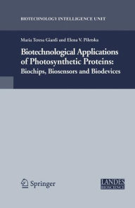 Title: Biotechnological Applications of Photosynthetic Proteins: Biochips, Biosensors and Biodevices / Edition 1, Author: Maria Teresa Giardi