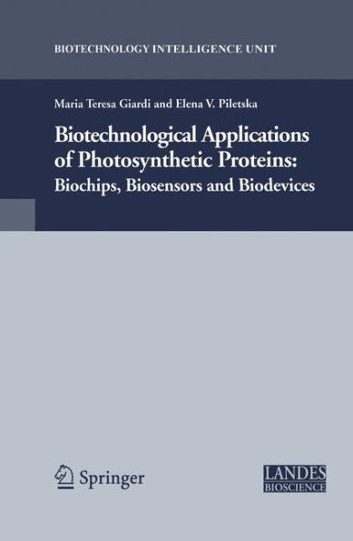 Biotechnological Applications of Photosynthetic Proteins: Biochips, Biosensors and Biodevices / Edition 1