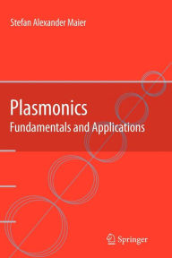 Title: Plasmonics: Fundamentals and Applications / Edition 1, Author: Stefan Alexander Maier