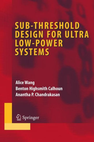 Sub-threshold Design for Ultra Low-Power Systems / Edition 1