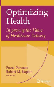 Title: Optimizing Health: Improving the Value of Healthcare Delivery / Edition 1, Author: Franz Porzsolt