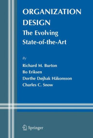 Title: Organization Design: The Evolving State-of-the-Art / Edition 1, Author: Richard M. Burton