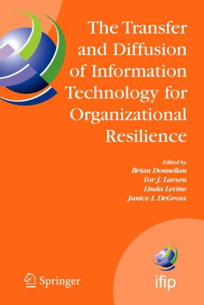 The Transfer and Diffusion of Information Technology for Organizational Resilience: IFIP TC8 WG 8.6 International Working Conference, June 7-10, 2006, Galway, Ireland / Edition 1