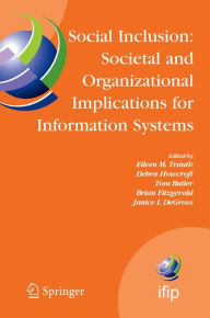 Title: Social Inclusion: Societal and Organizational Implications for Information Systems: IFIP TC8 WG 8.2 International Working Conference, July 12-15, 2006, Limerick, Ireland / Edition 1, Author: Eileen Trauth