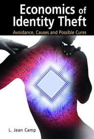 Title: Economics of Identity Theft: Avoidance, Causes and Possible Cures / Edition 1, Author: L. Jean Camp