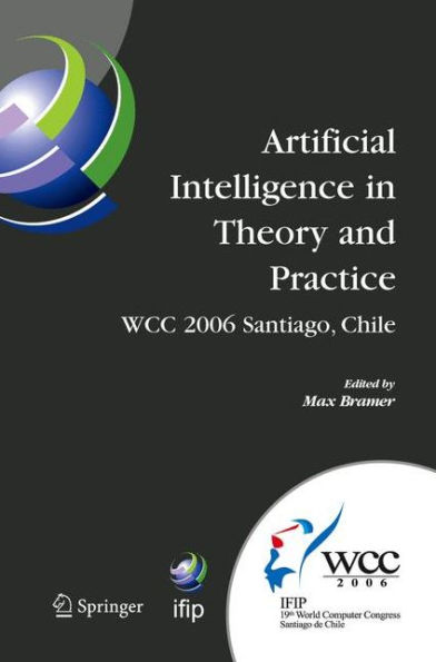 Artificial Intelligence in Theory and Practice: IFIP 19th World Computer Congress, TC 12: IFIP AI 2006 Stream, August 21-24, 2006, Santiago, Chile