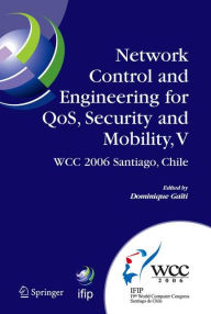 Title: Network Control and Engineering for QoS, Security and Mobility, V: IFIP 19th World Computer Congress,TC-6, 5th IFIP International Conference on Network Control and Engineering for QoS, Security, and Mobility, August 20-25, 2006, Santiago, Chile / Edition 1, Author: Dominique Gaiti