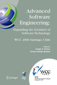 Title: Advanced Software Engineering: Expanding the Frontiers of Software Technology: IFIP 19th World Computer Congress, First International Workshop on Advanced Software Engineering, August 25, 2006, Santiago, Chile / Edition 1, Author: Sergio F. Ochoa