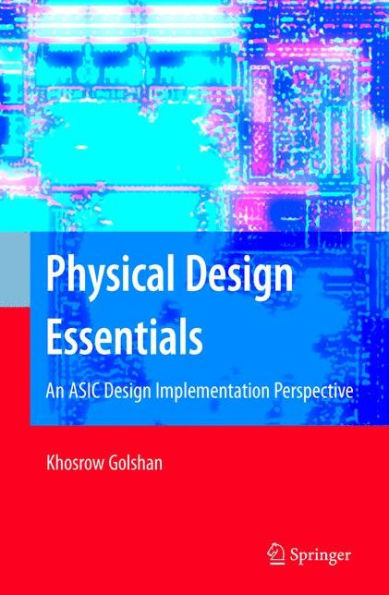 Physical Design Essentials: An ASIC Design Implementation Perspective / Edition 1