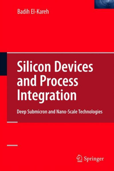 Silicon Devices and Process Integration: Deep Submicron and Nano-Scale Technologies / Edition 1