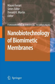 Title: Nanobiotechnology of Biomimetic Membranes / Edition 1, Author: Donald Martin