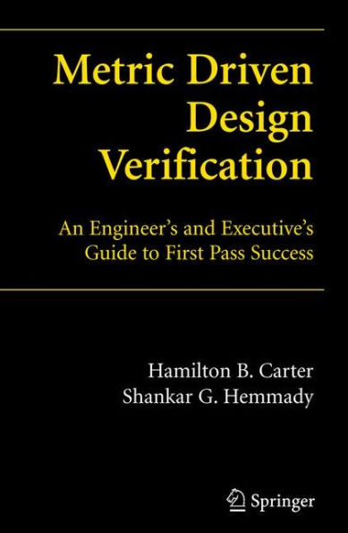 Metric Driven Design Verification: An Engineer's and Executive's Guide to First Pass Success / Edition 1