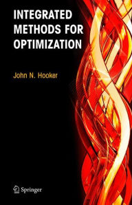 Title: Integrated Methods for Optimization / Edition 1, Author: John N. Hooker