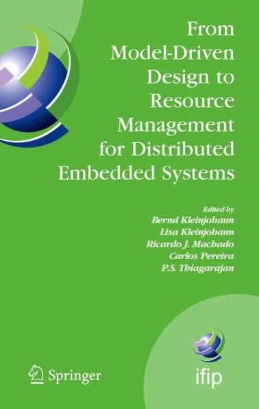 From Model-Driven Design to Resource Management for Distributed Embedded Systems: IFIP TC 10 Working Conference on Distributed and Parallel Embedded Systems (DIPES 2006) October 11-13, 2006, Braga, Portugal / Edition 1